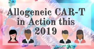 Allogeneic CAR–T in Action this 2019